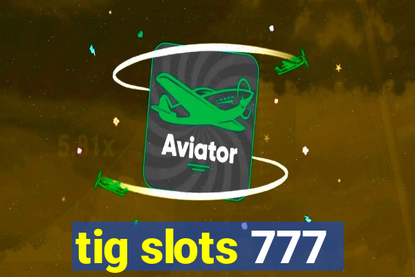 tig slots 777